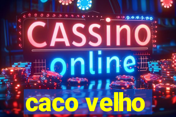 caco velho